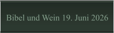 Bibel und Wein 19. Juni 2026